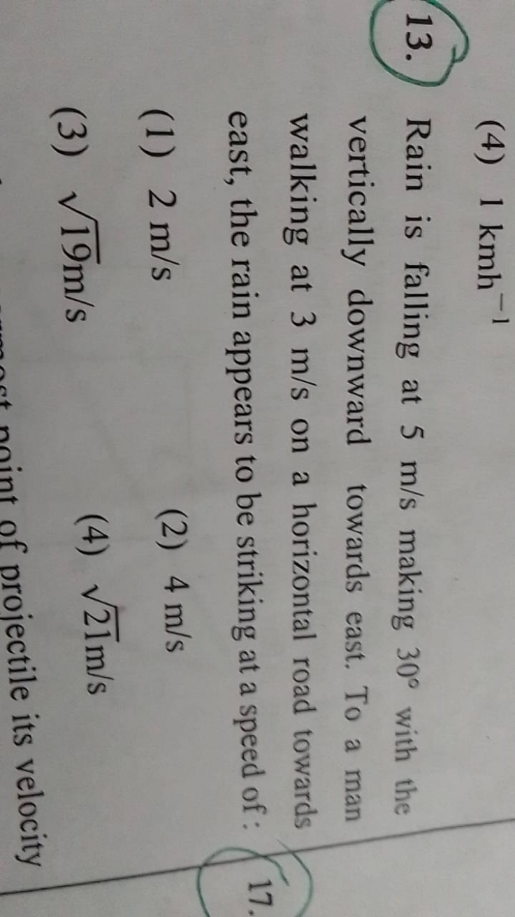 (4) 1kmh−1
13. Rain is falling at 5 m/s making 30∘ with the vertically