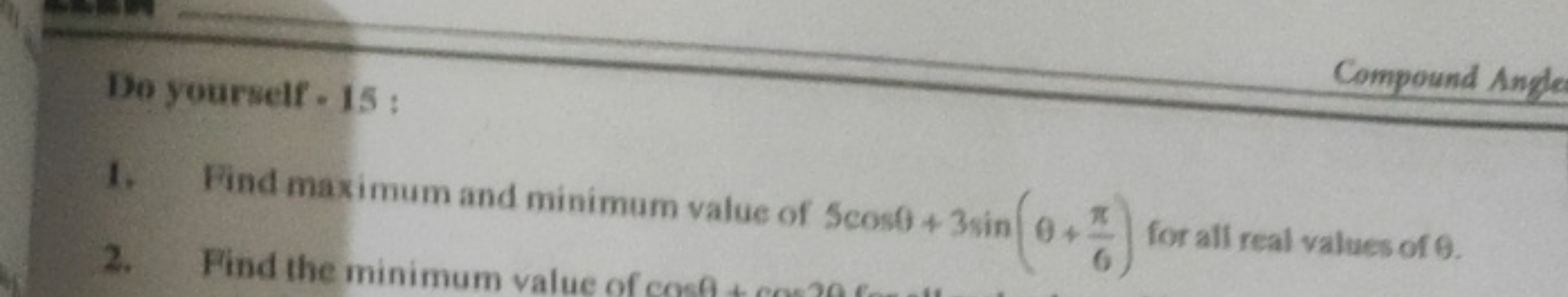 Compound Angle
Do yourself - 15:
1. Find maximum and minimum value of 