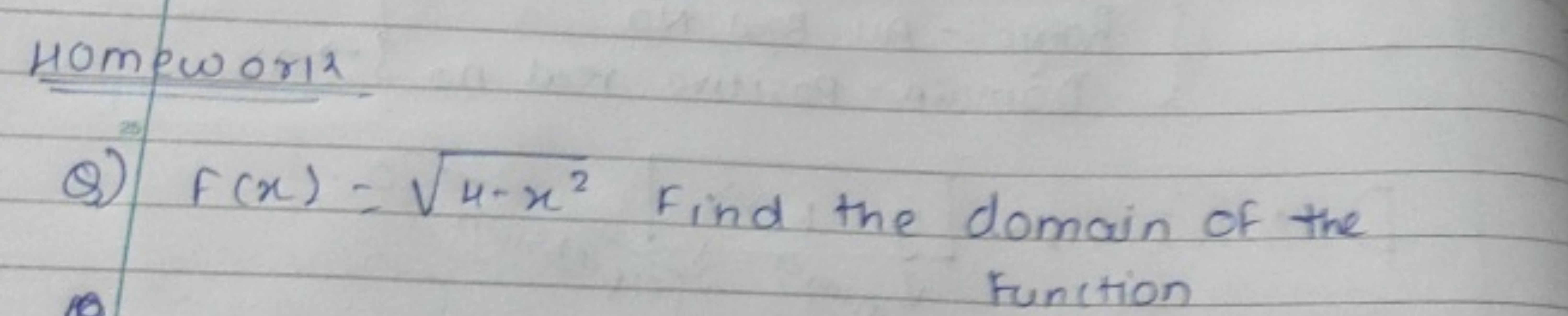 Hompworls
Q) f(x)=4−x2​ Find the domain of the Function