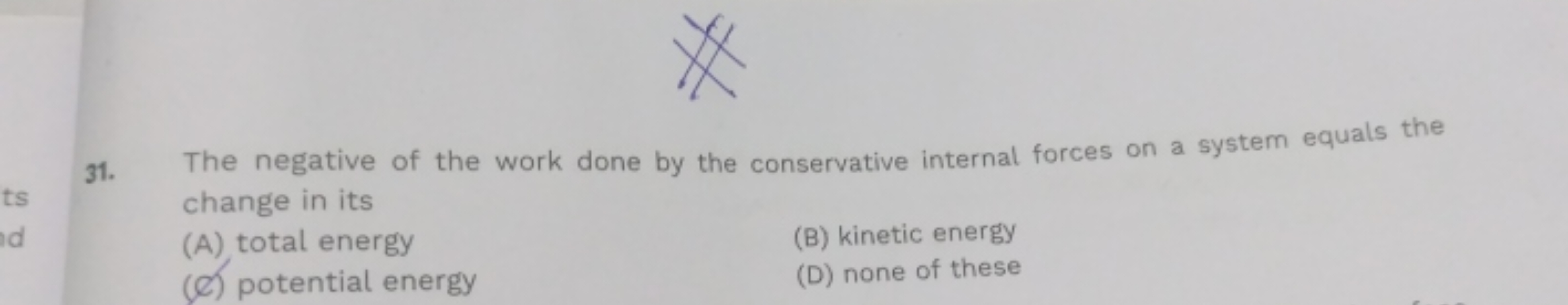 31. The negative of the work done by the conservative internal forces 