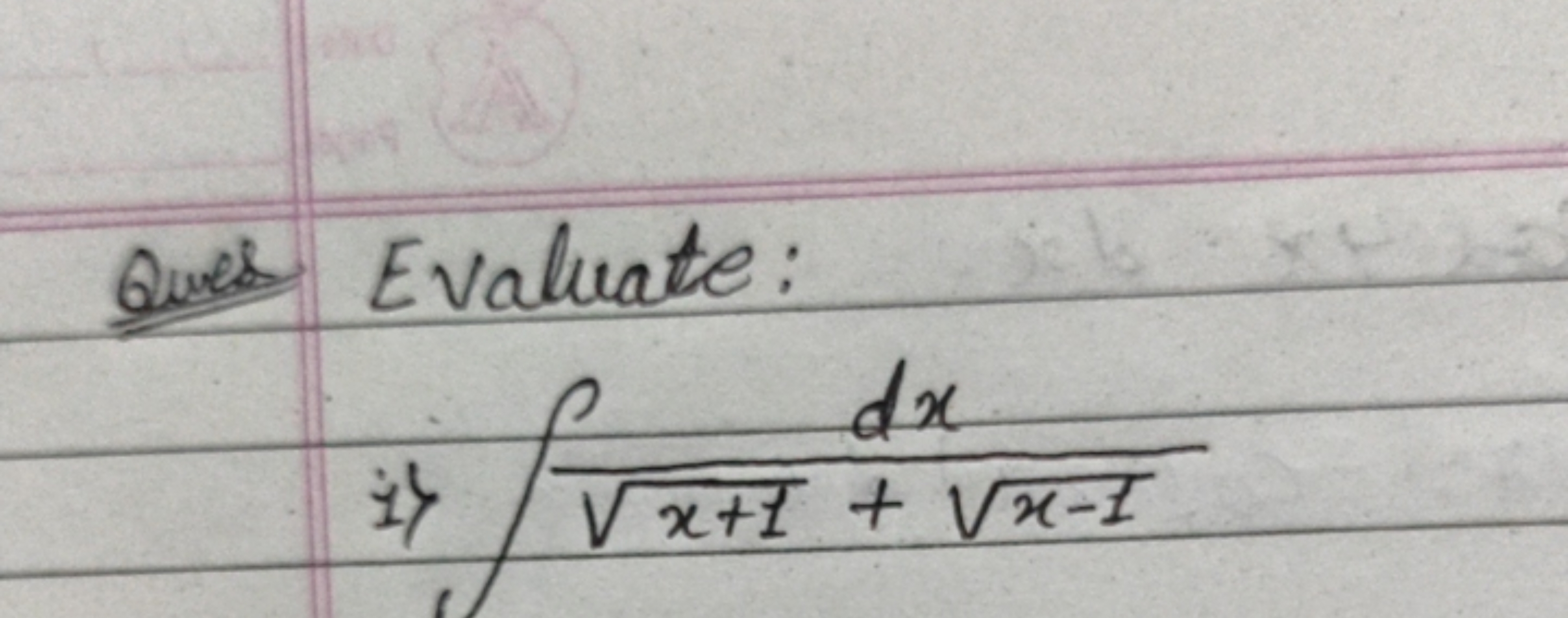 Ques Evaluate:
 i) ∫x+1​+x−1​dx​