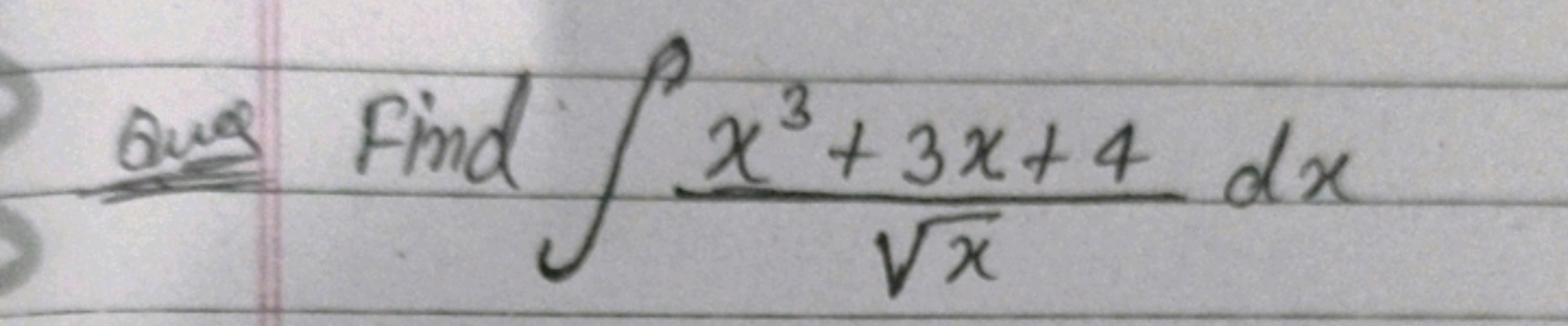 Qus Find ∫x​x3+3x+4​dx