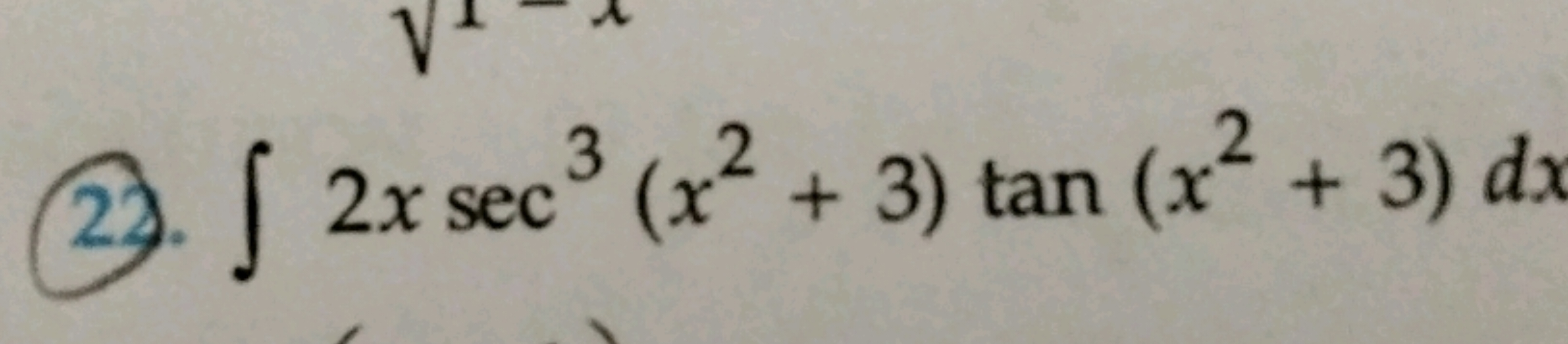 3
22
2. 2x sec³ (x² + 3) tan (x² + 3) d