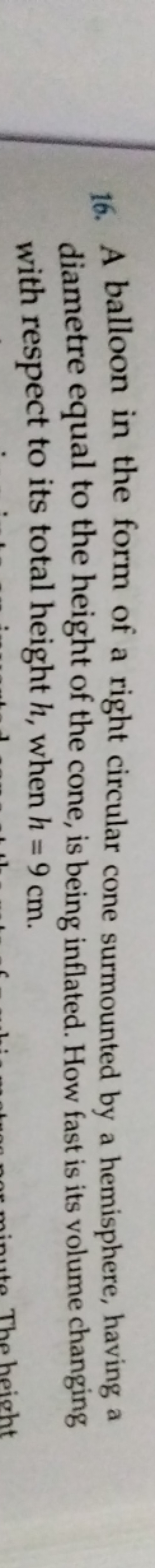 16. A balloon in the form of a right circular
cone surmounted by a hem