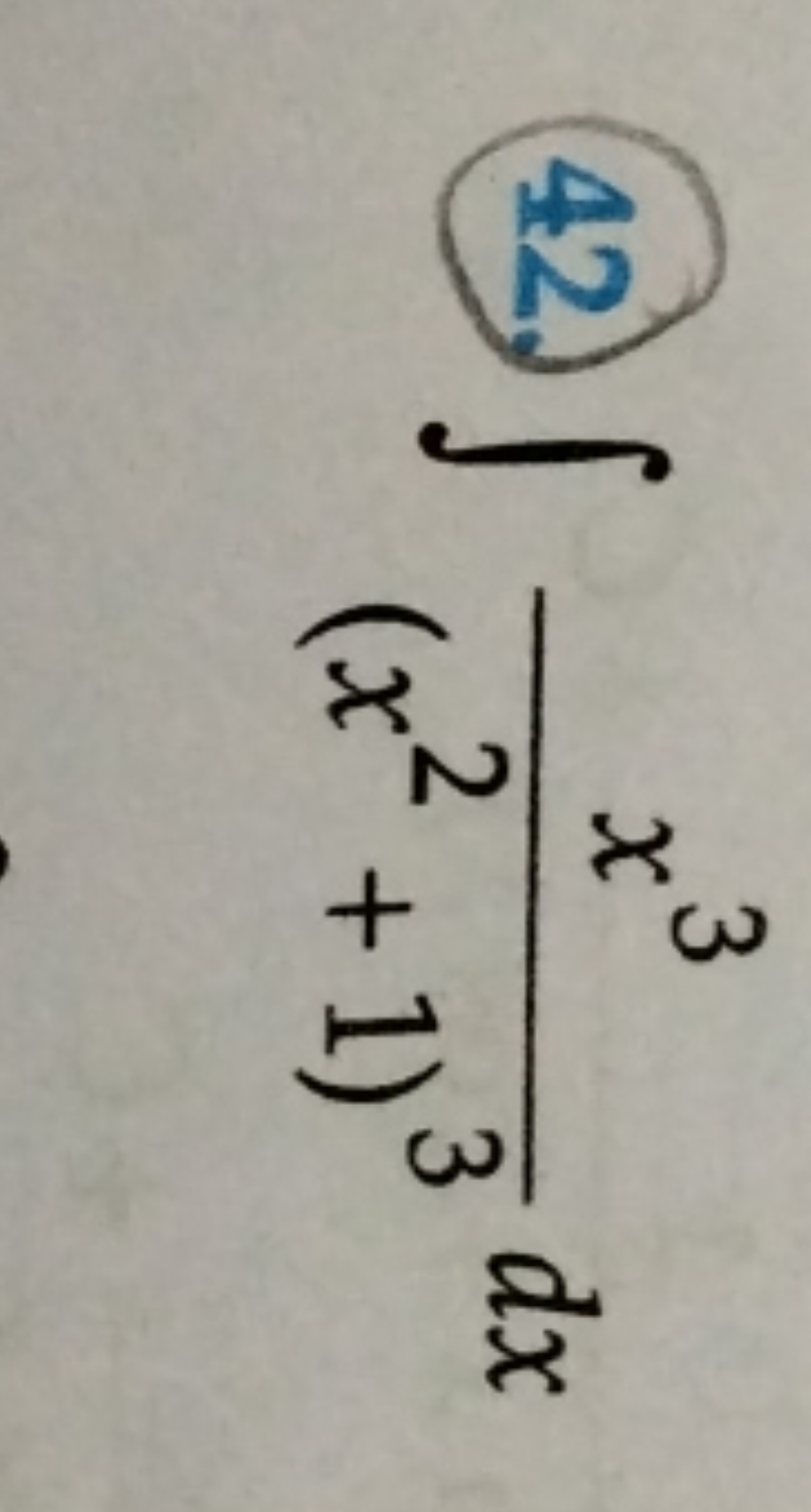 (42.) ∫(x2+1)3x3​dx