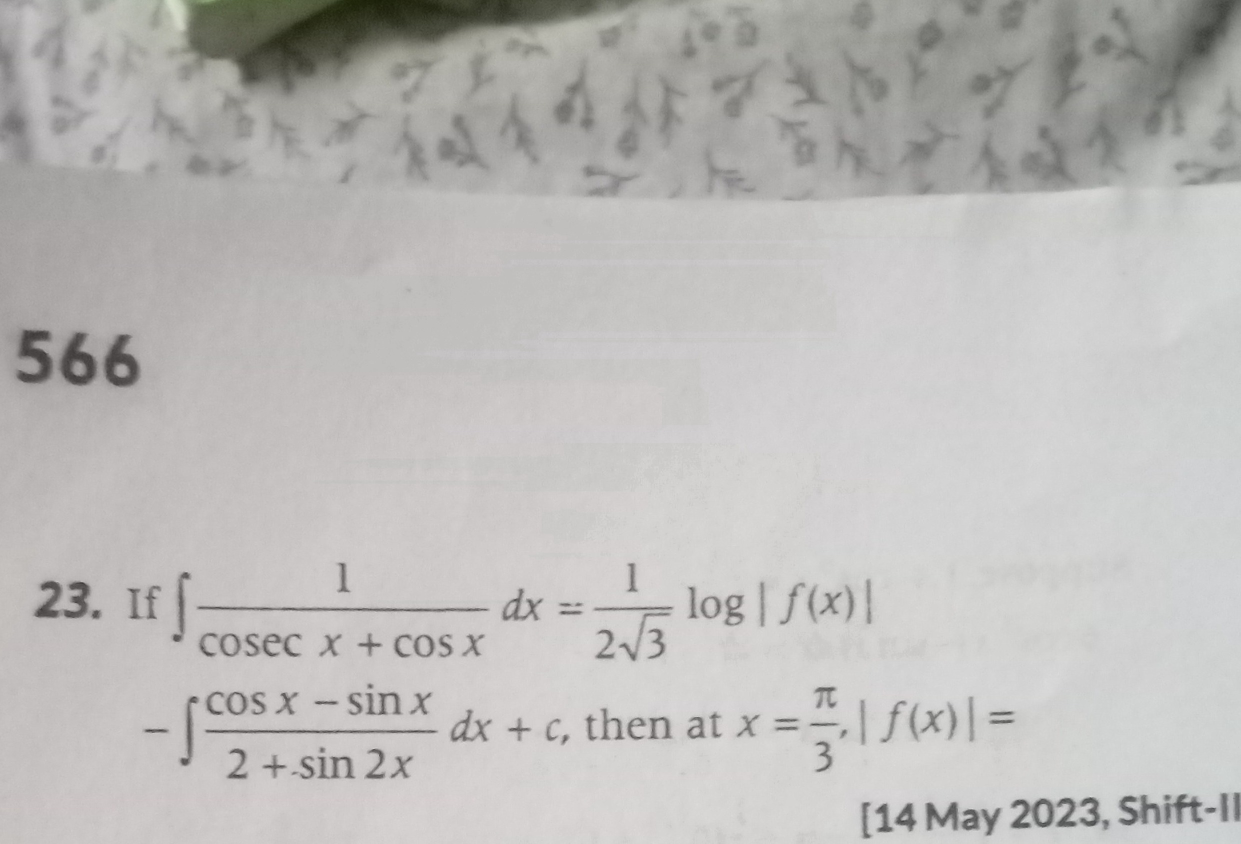 566
23. If ∫cosecx+cosx1​dx=23​1​log∣f(x)∣ −∫2+sin2xcosx−sinx​dx+c, th