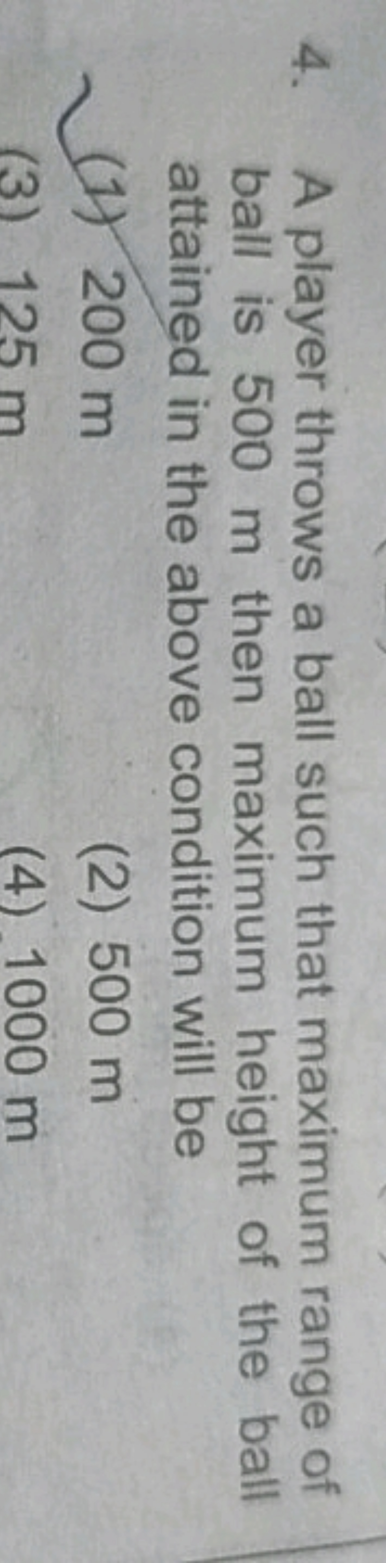 4. A player throws a ball such that maximum range of ball is 500 m the