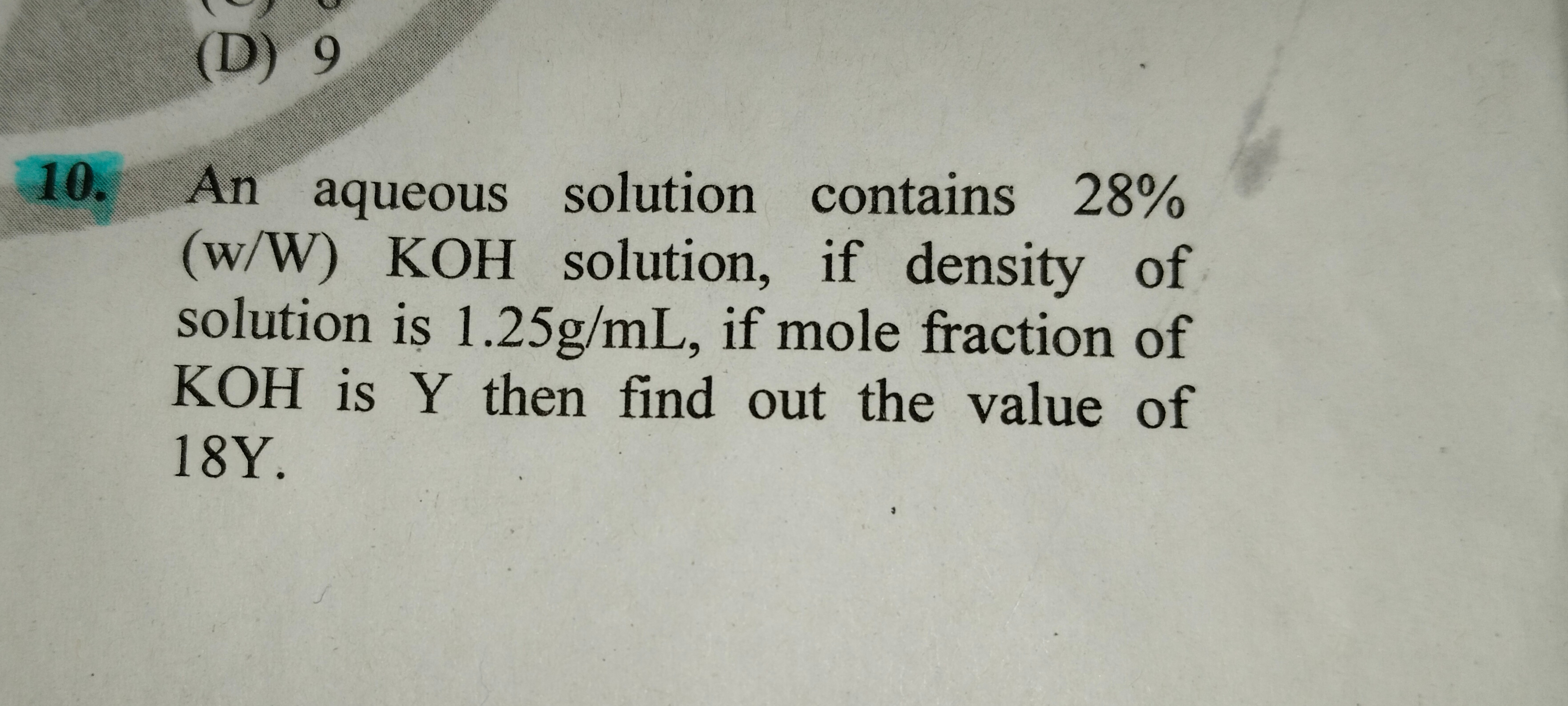 10. An aqueous solution contains 28% (w/W) KOH solution, if density of