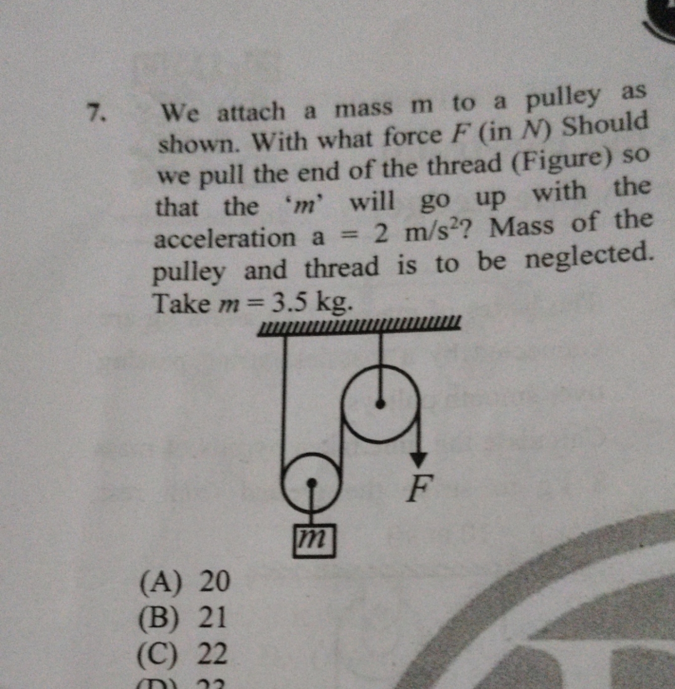 7. We attach a mass m to a pulley as shown. With what force F (in N ) 