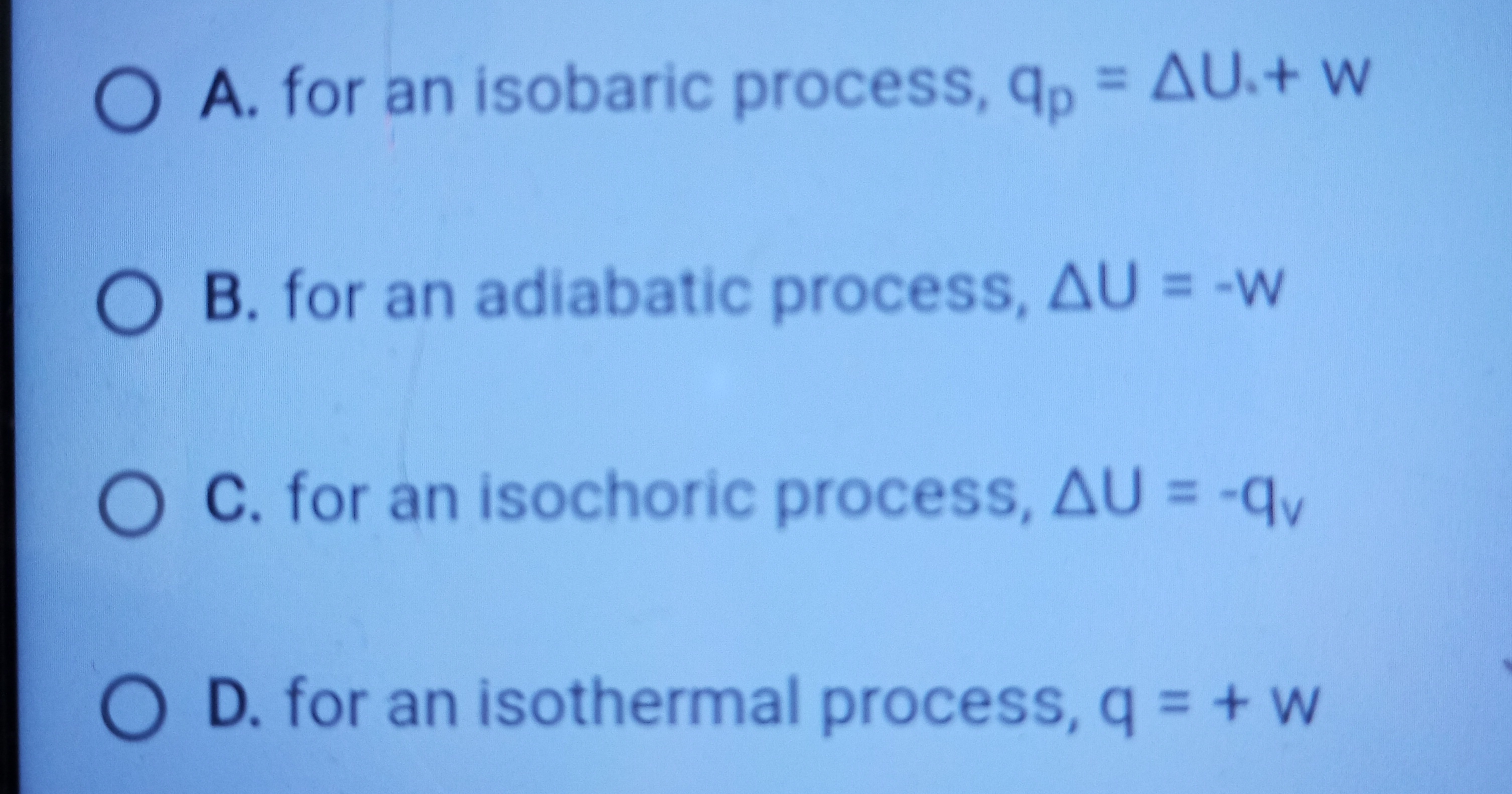 A. for an isobaric process, qp​=ΔU.+W
B. for an adiabatic process, ΔU=