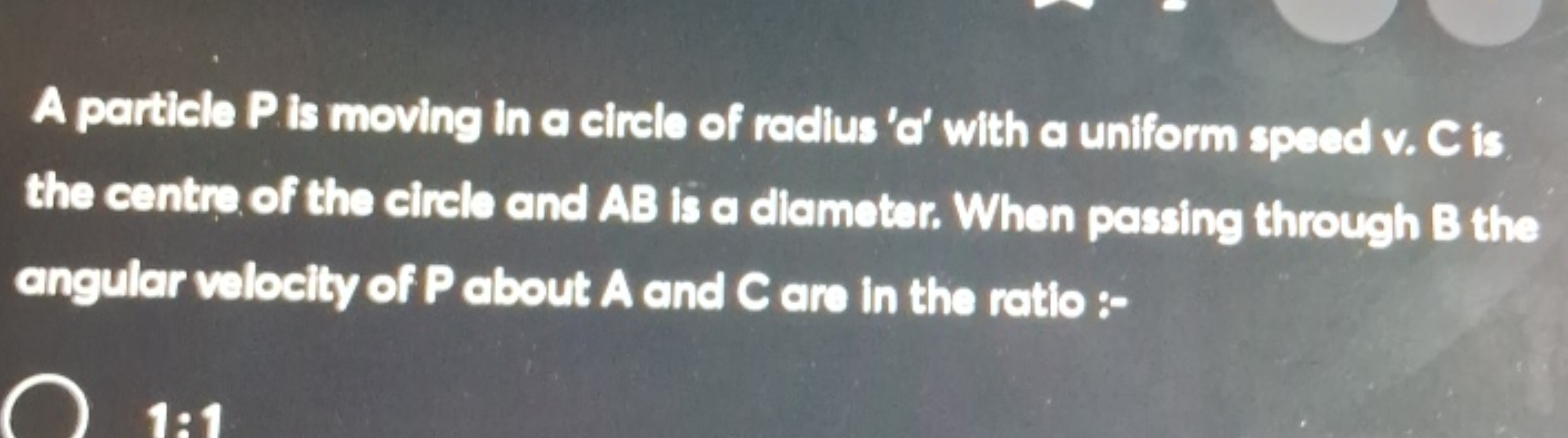 A particle P is moving in a circlo of radlus 'a' with a unifiorm speed