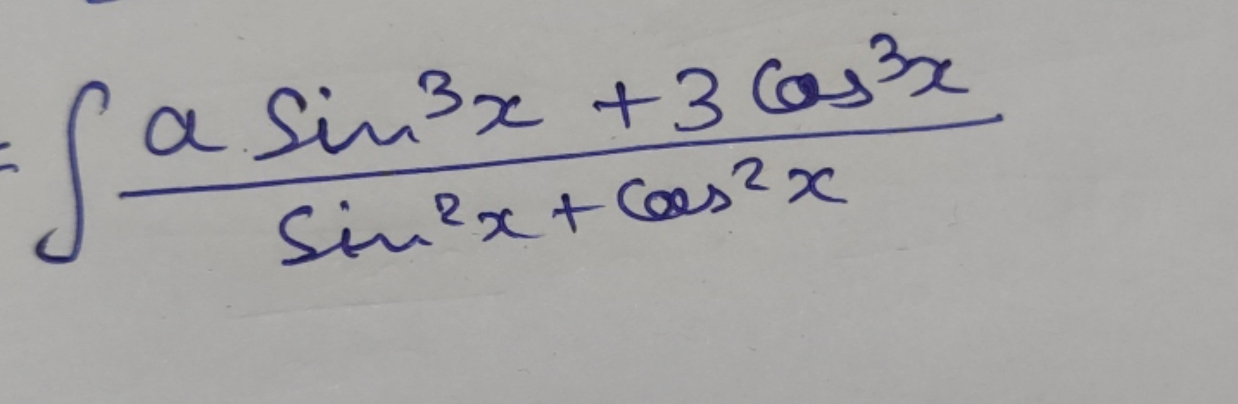 =∫sin2x+cos2xasin3x+3cos3x​