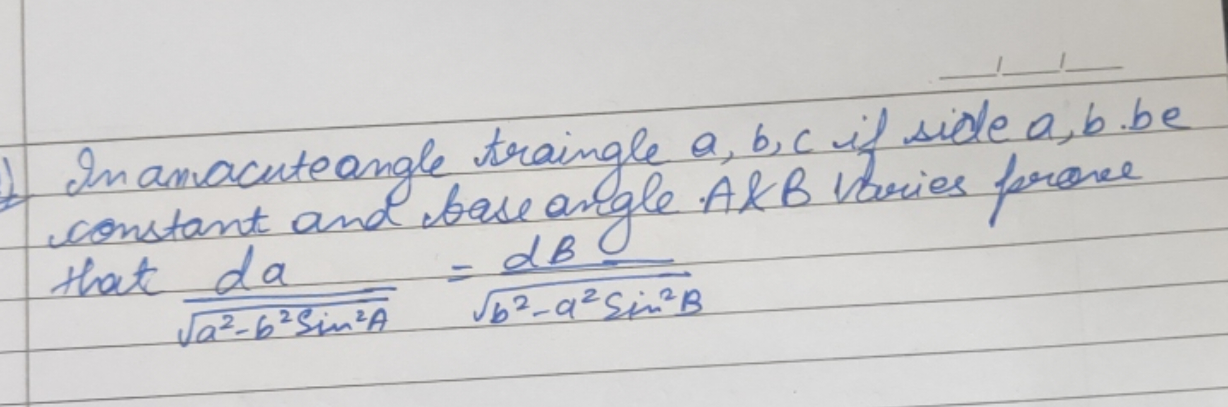 In amacuteangle traingle a,b,c if side a,b be constant and base angle 