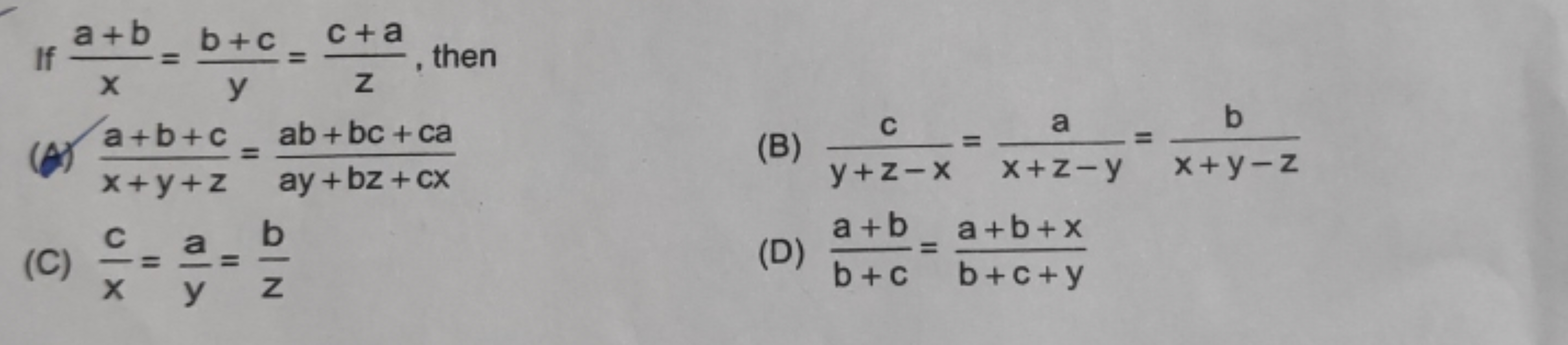 If xa+b​=yb+c​=zc+a​, then
(A) x+y+za+b+c​=ay+bz+cxab+bc+ca​
(B) y+z−x