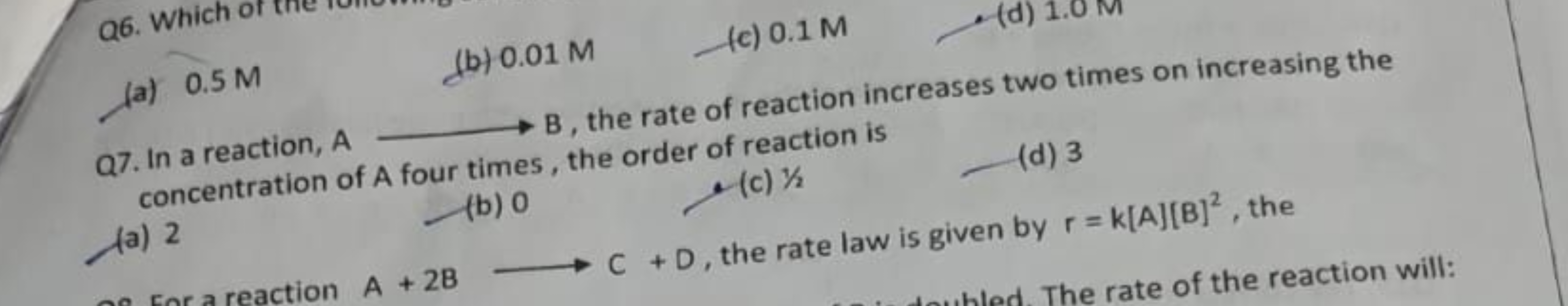 (a) 0.5 M
(b) 0.01 M
(c) 0.1 M
(d) 1.0 M

Q7. In a reaction, A  B, the