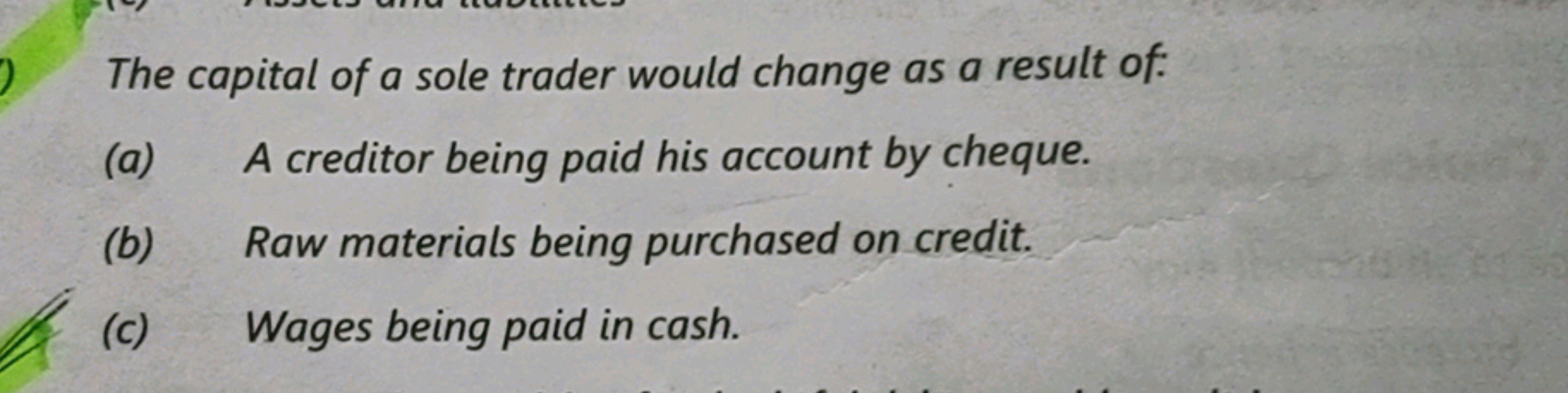 The capital of a sole trader would change as a result of:
(a) A credit