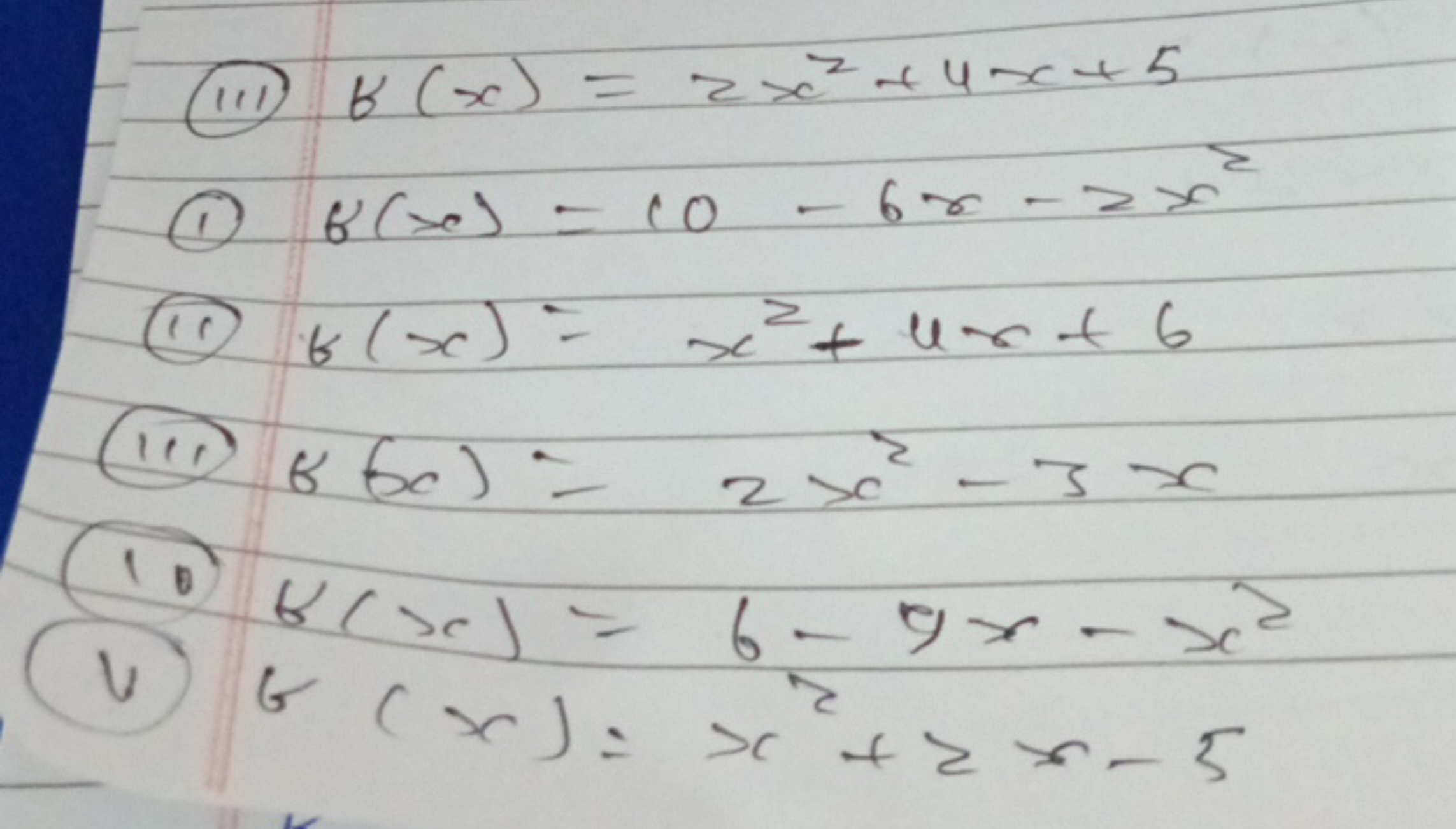 (11i) f(x)=2x2+4x+5
(I) f(x)=10−6x−2x2
(11) f(x)=x2+4x+6
(111) 8(x)=2x