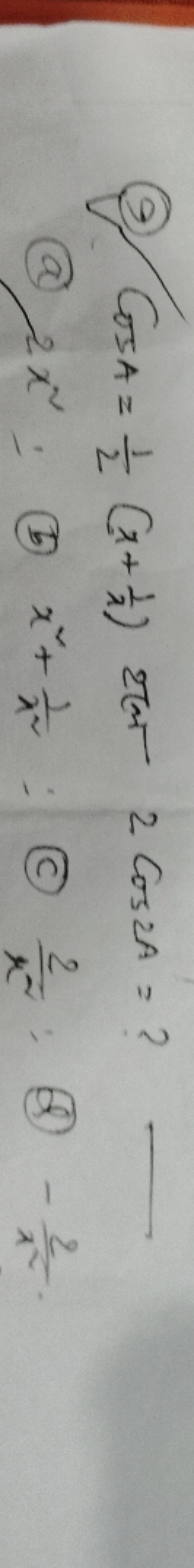 (9) cosA=21​(x+λ1​) 2ta 2cos2A= ?
(a) 2x2.
(b) x2+x21​
(C) x22​
(8) −x