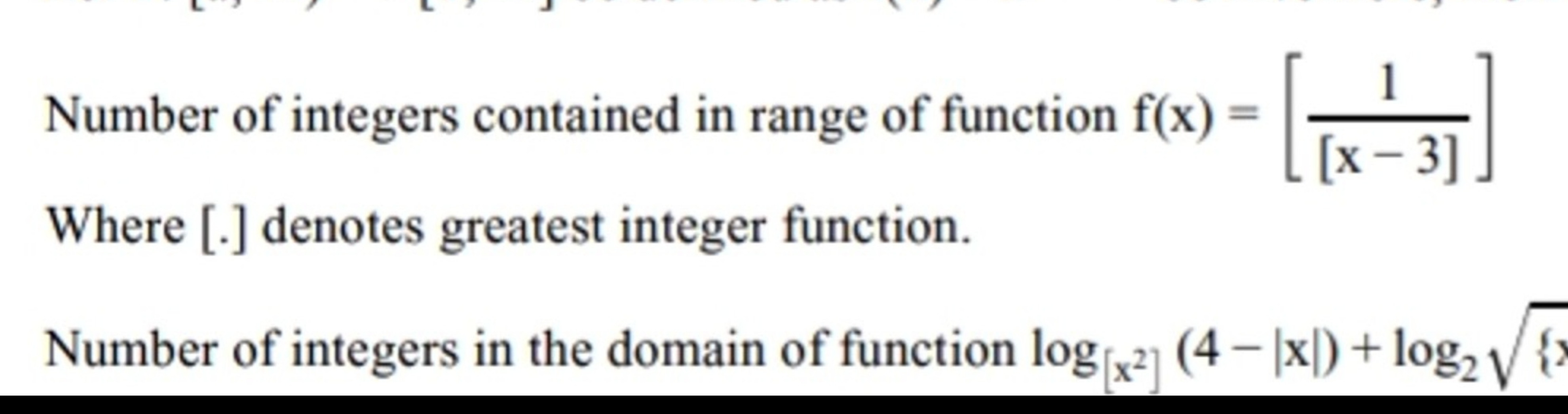 Number of integers contained in range of function f(x)=[[x−3]1​]
Where