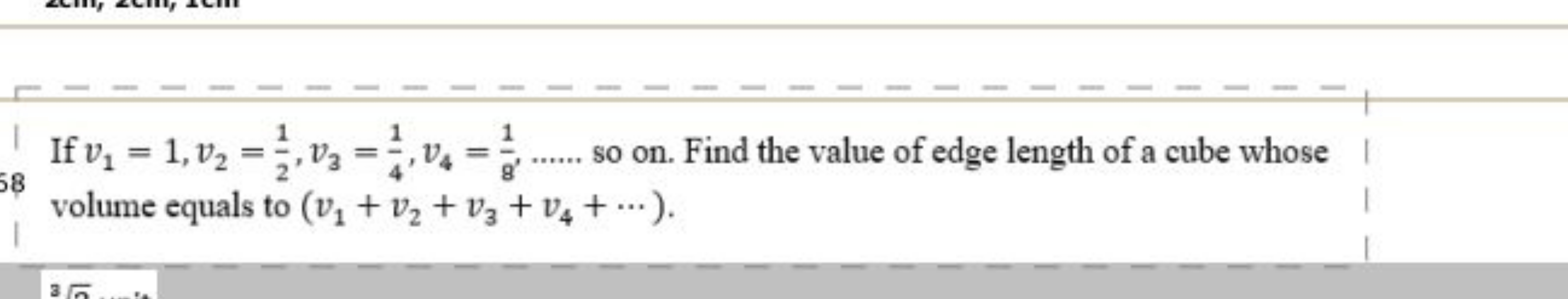 If v1​=1,v2​=21​,v3​=41​,v4​=81​,……. so on. Find the value of edge len