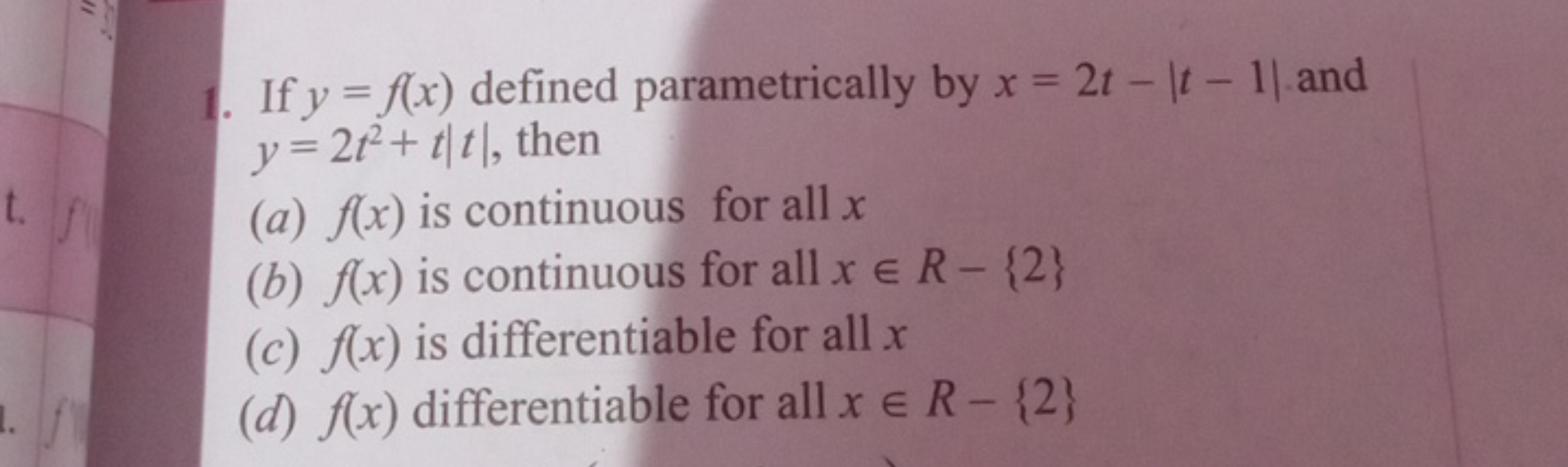 1. If y=f(x) defined parametrically by x=2t−∣t−1∣ and y=2t2+t∣t∣, then