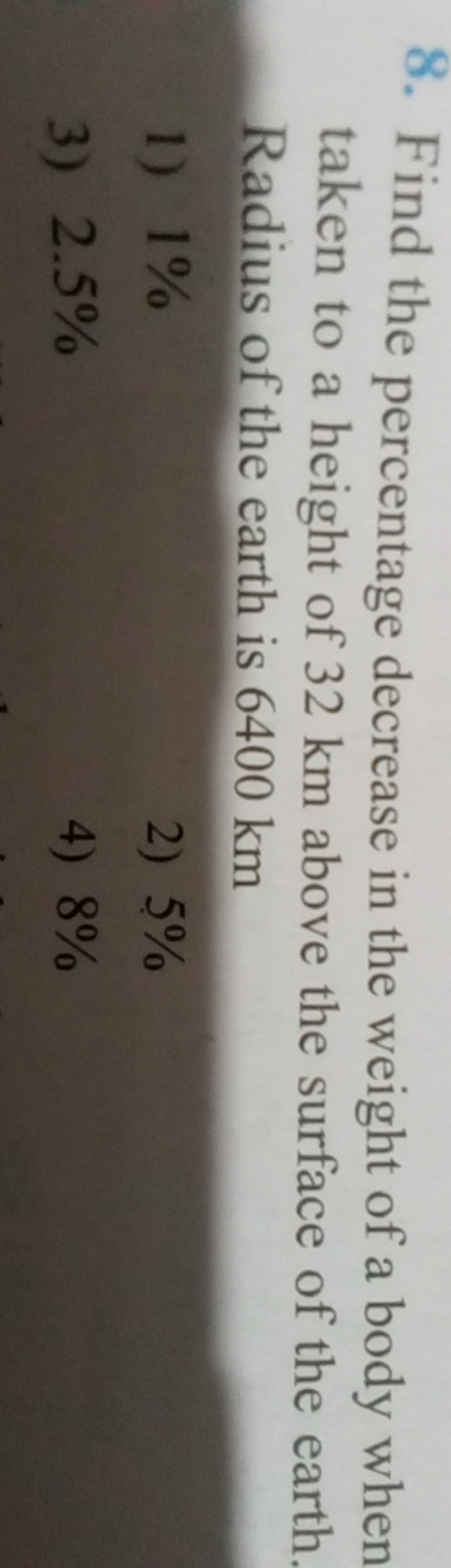 8. Find the percentage decrease in the weight of a body when taken to 