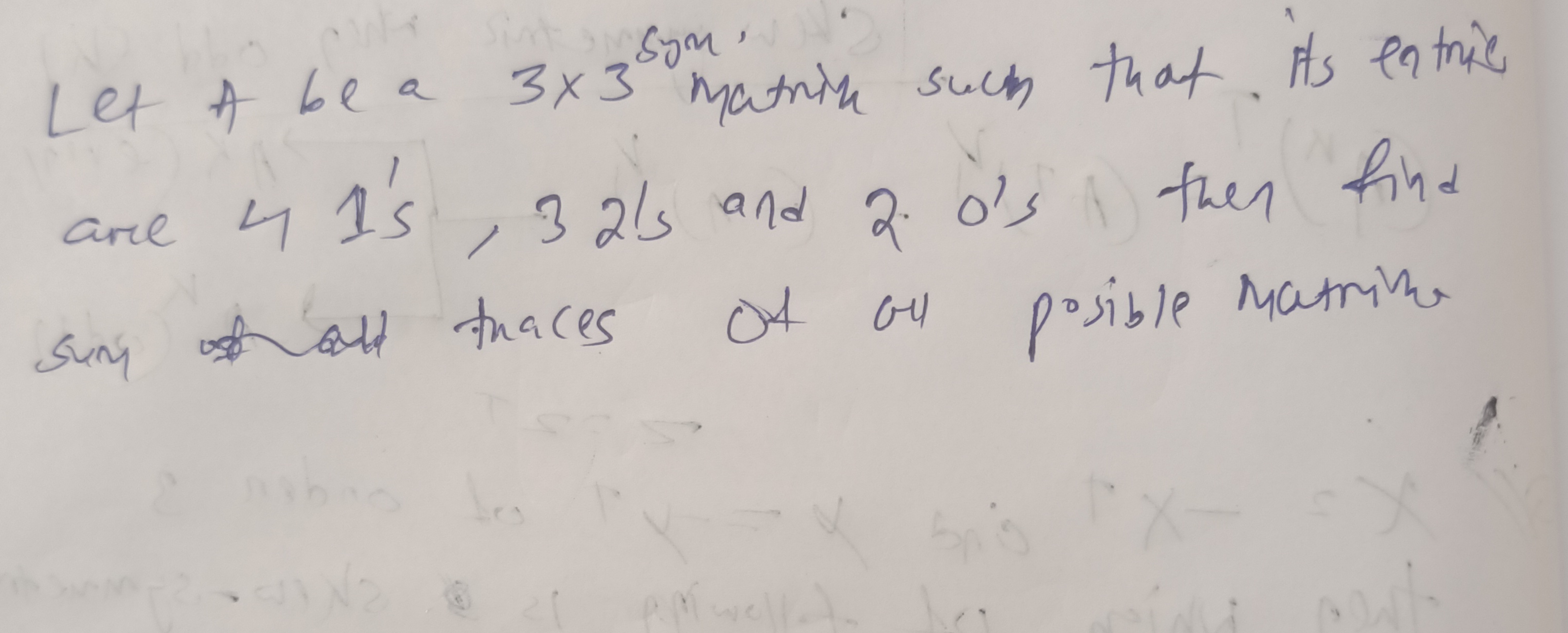 Let A be a 3×3sym  matin such that. its entries are 41's, 32 's and 20