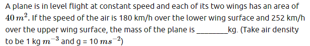 A plane is in level flight at constant speed and each of its two wings