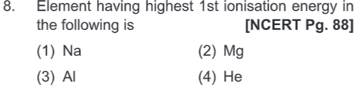 8. Element having highest 1 st ionisation energy in the following is
[