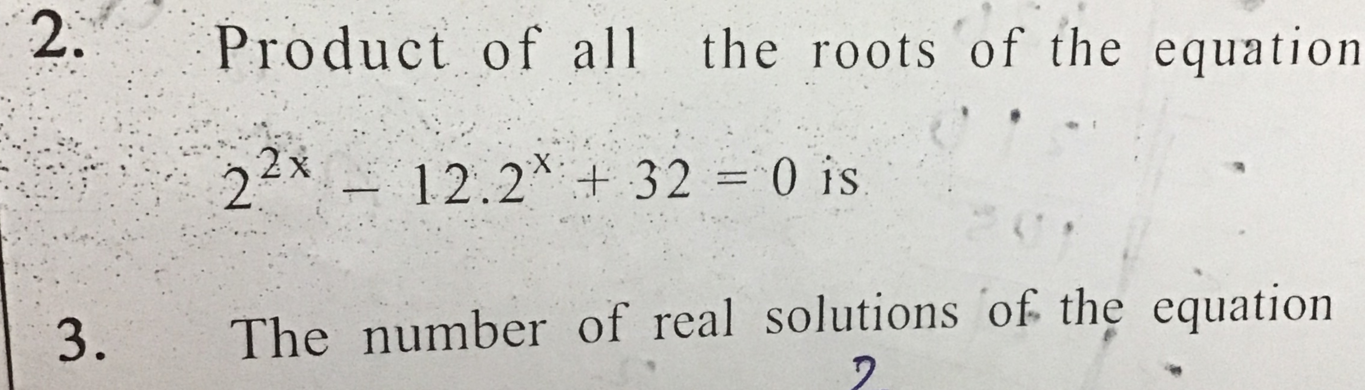 2. Product of all the roots of the equation
22x−12.2x+32=0 is 
3. The 