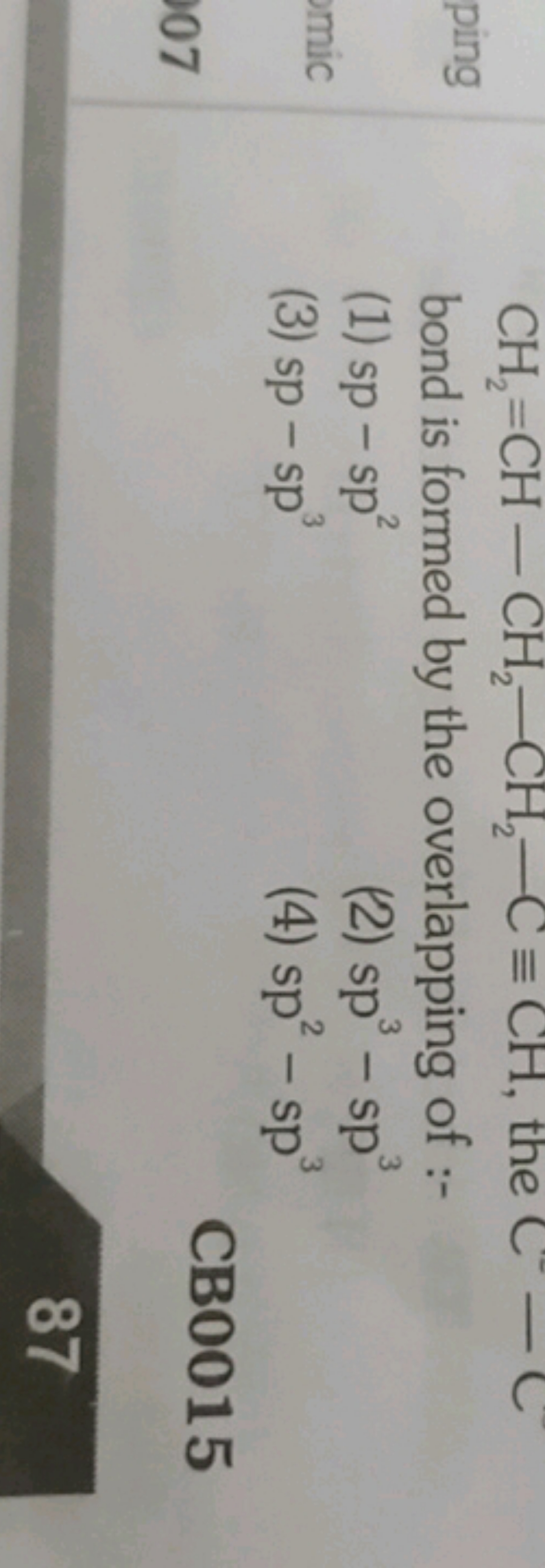 bond is formed by the overlapping of :-
(1) sp−sp2
(2) sp3−sp3
(3) sp−