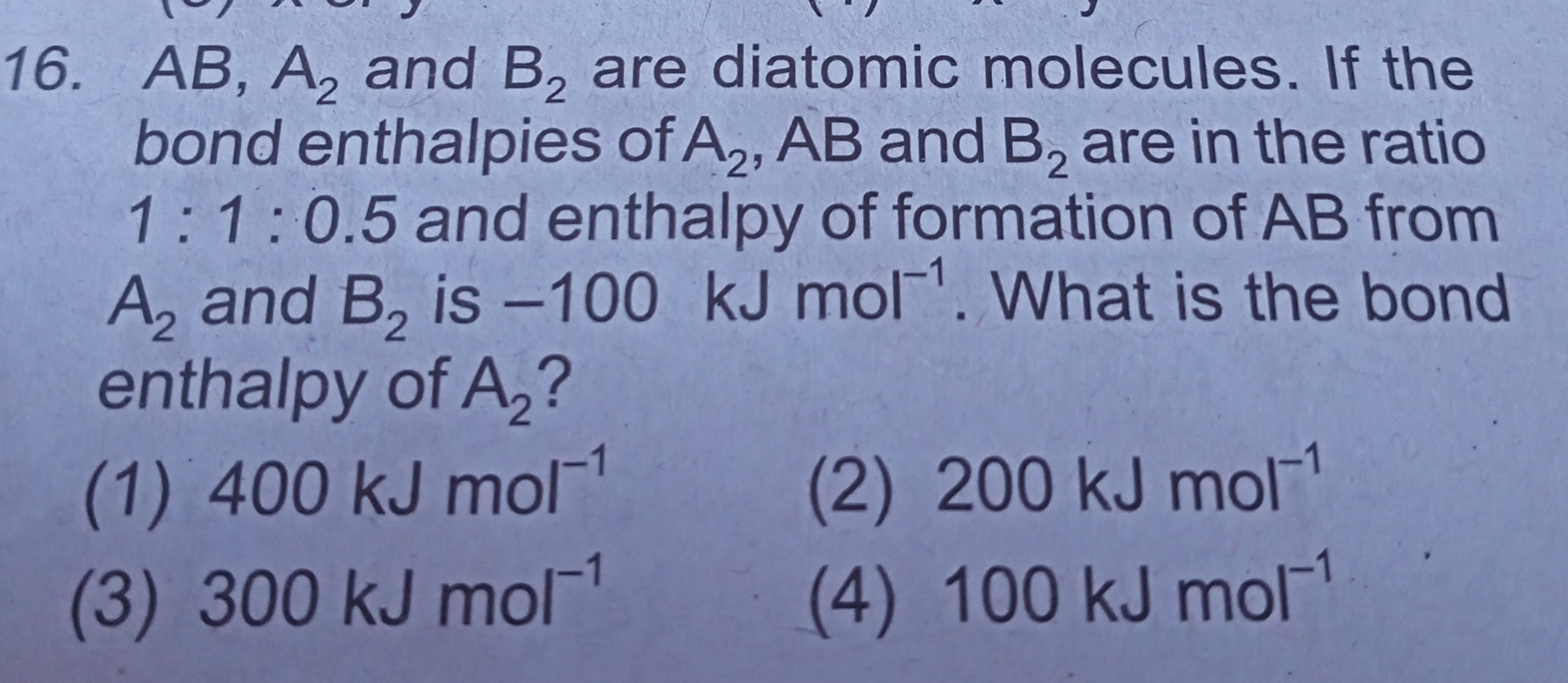 16. AB,A2​ and B2​ are diatomic molecules. If the bond enthalpies of A