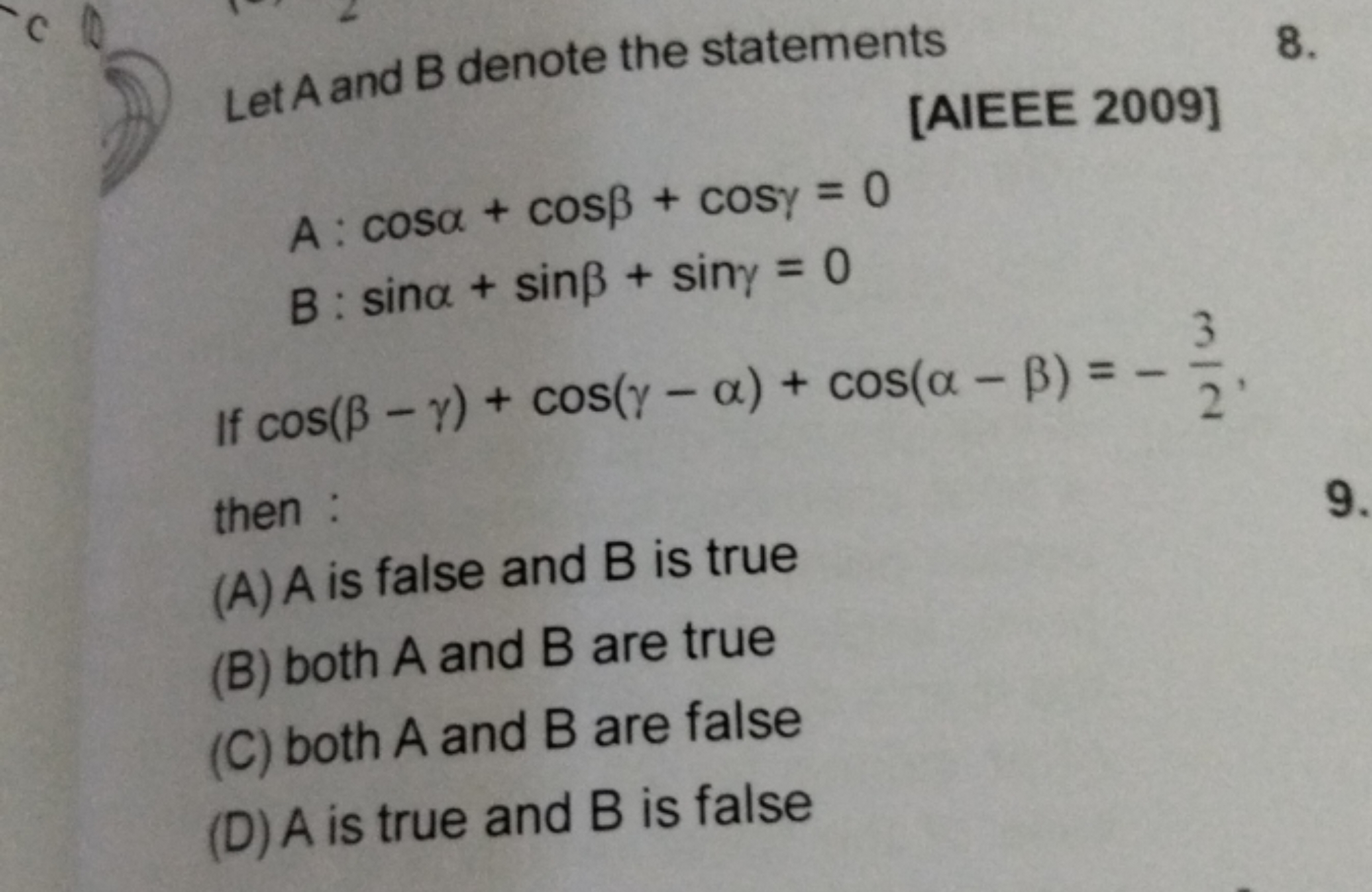 Let A and B denote the statements [AIEEE 2009]  A: cosα+cosβ+cosγ=0 B: