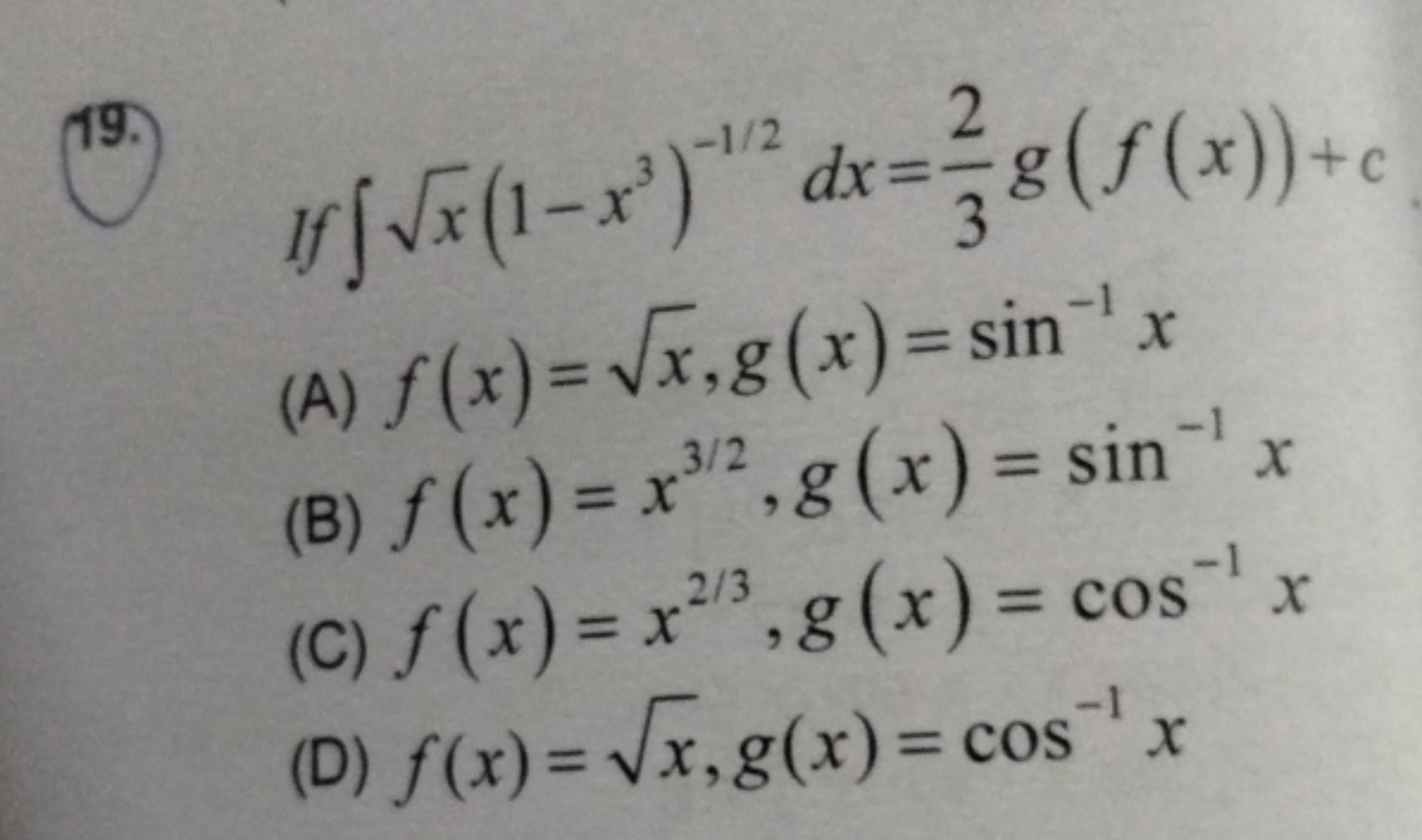 (9.)
 If ∫x​(1−x3)−1/2dx=32​g(f(x))+c
(A) f(x)=x​,g(x)=sin−1x
(B) f(x)