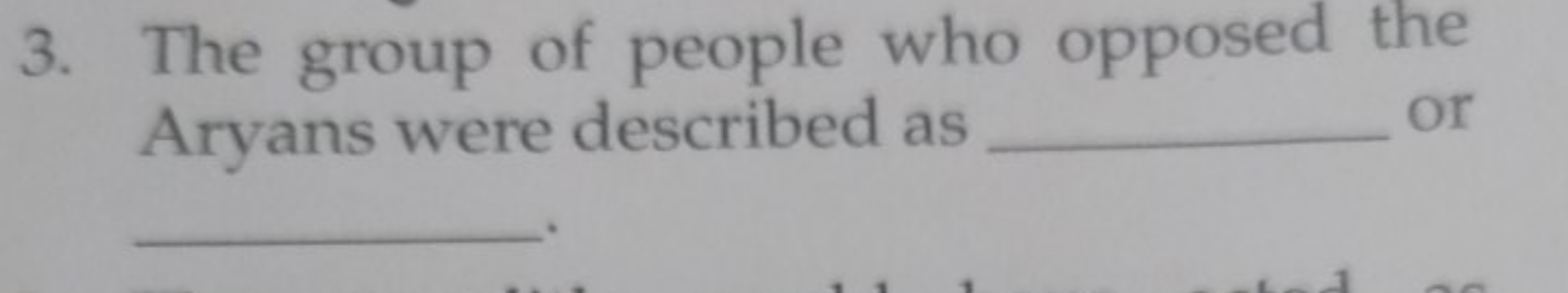 3. The group of people who opposed the Aryans were described as  or  -