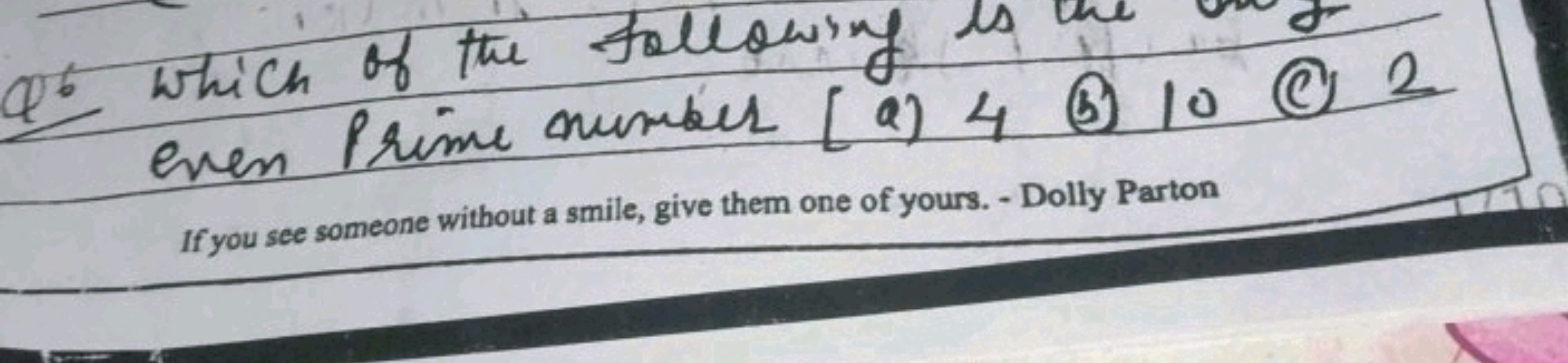 Q6 which of the following is ene on even Prime number
a) 4
(B) 10
(c) 