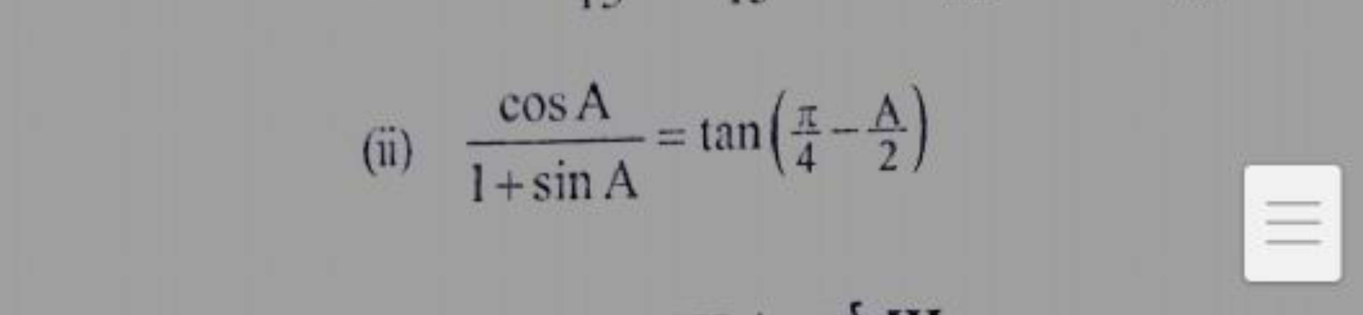 (ii) 1+sinAcosA​=tan(4π​−2A​)