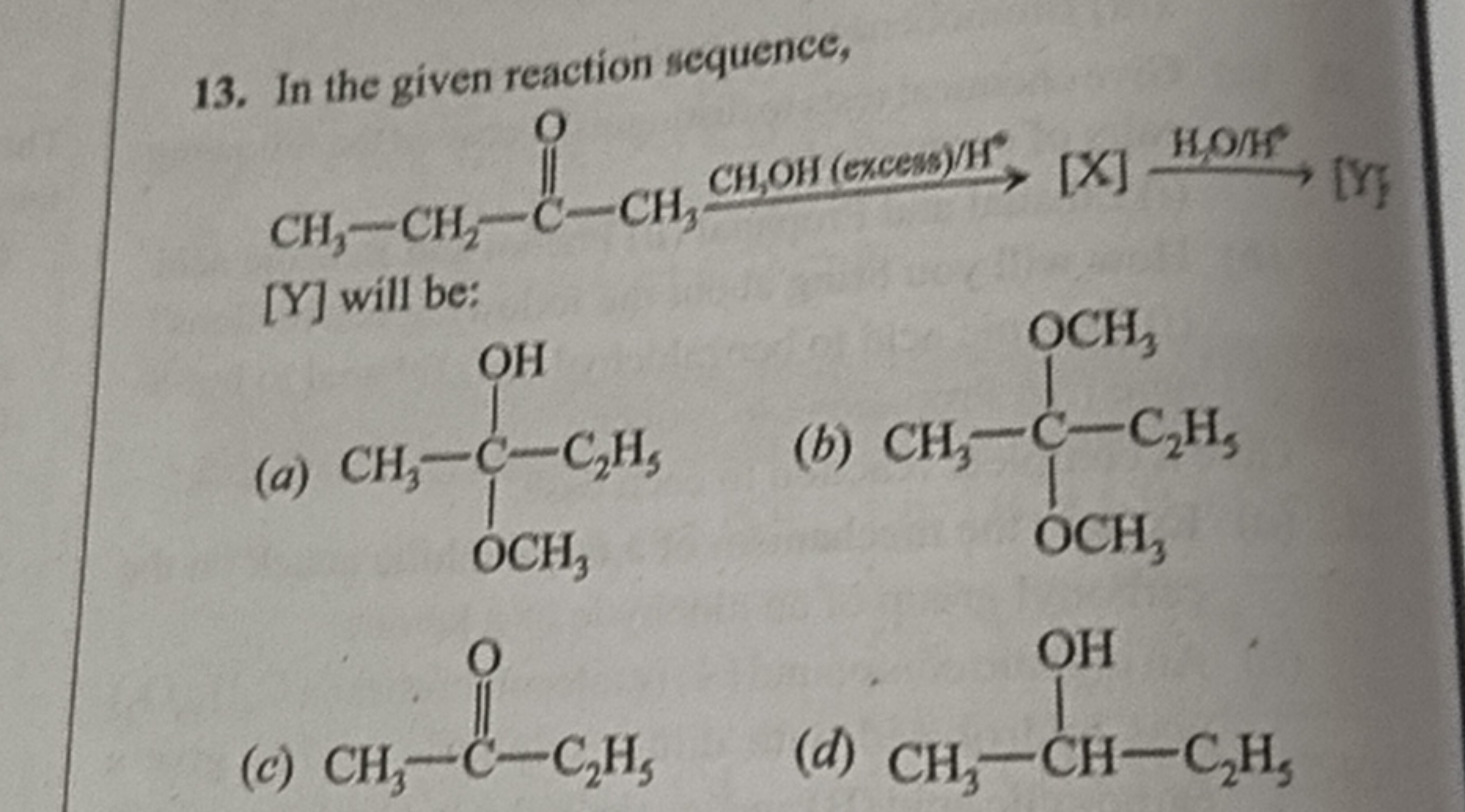 13. In the given reaction sequence,
[X]
CH-CH-C-CH, CHOH (excess)/H HO