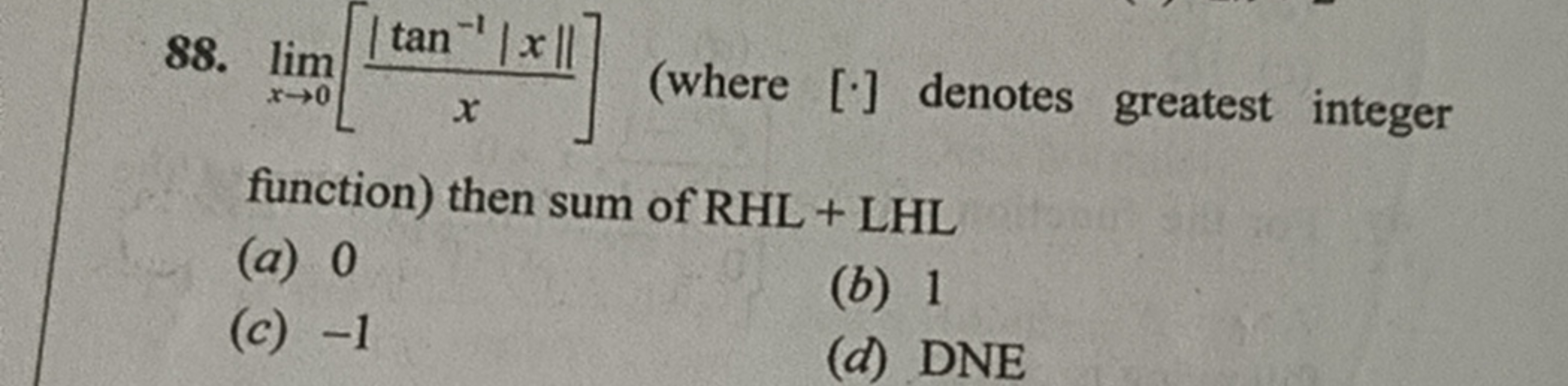 88. limx→0​[x∣tan−1∣x∣∣​] (where [⋅] denotes greatest integer function