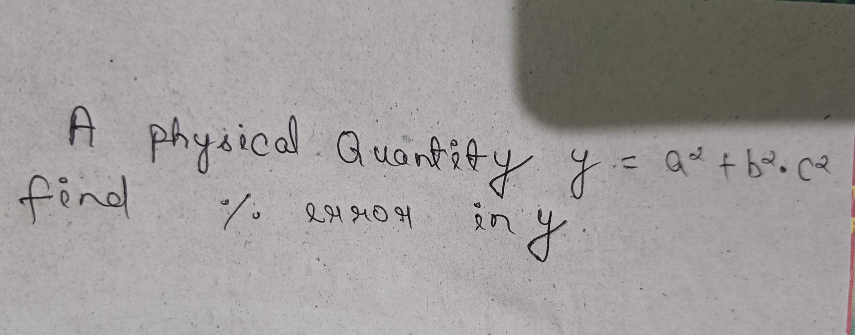 A physical Quantity y=a2+b2⋅c2 find % error in y
