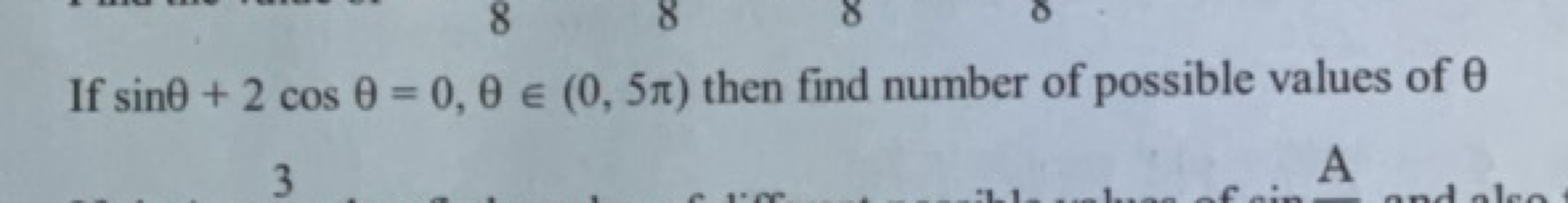 If sinθ+2cosθ=0,θ∈(0,5π) then find number of possible values of θ