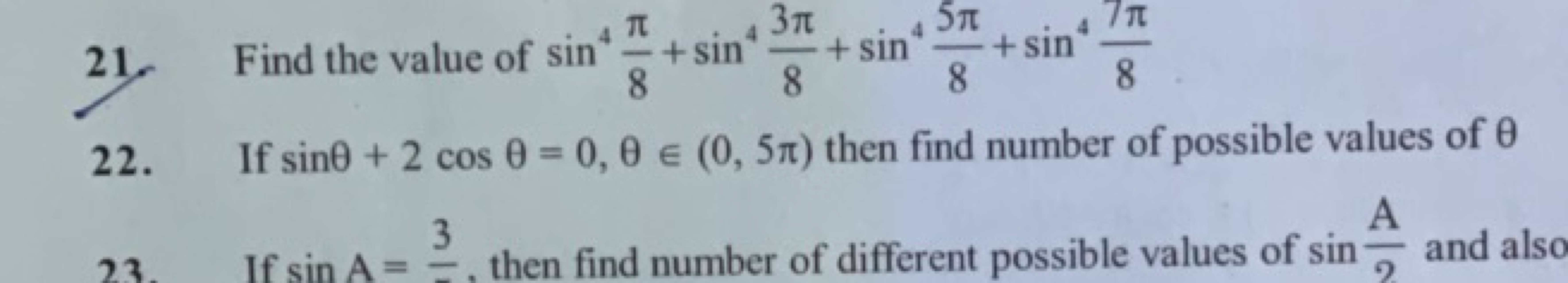 21. Find the value of sin48π​+sin483π​+sin485π​+sin487π​
22. If sinθ+2