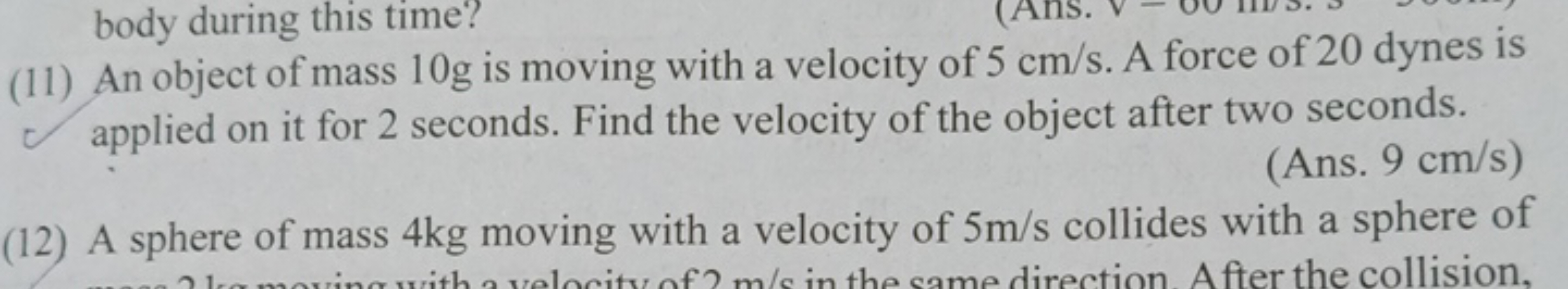 body during this time?
(11) An object of mass 10g is moving with a vel