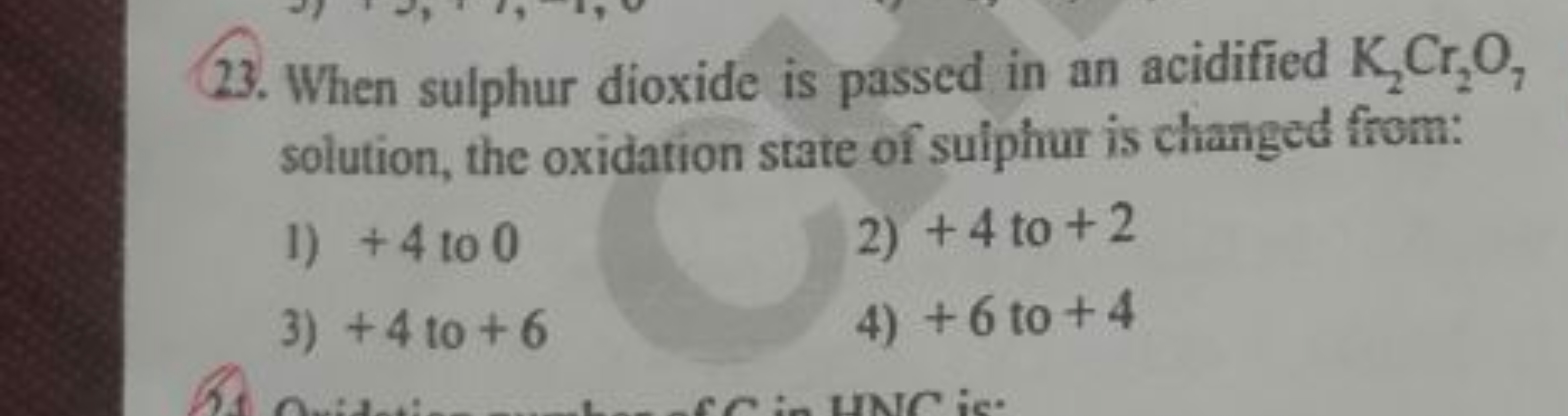 23. When sulphur dioxide is passed in an acidified K2​Cr2​O7​ solution