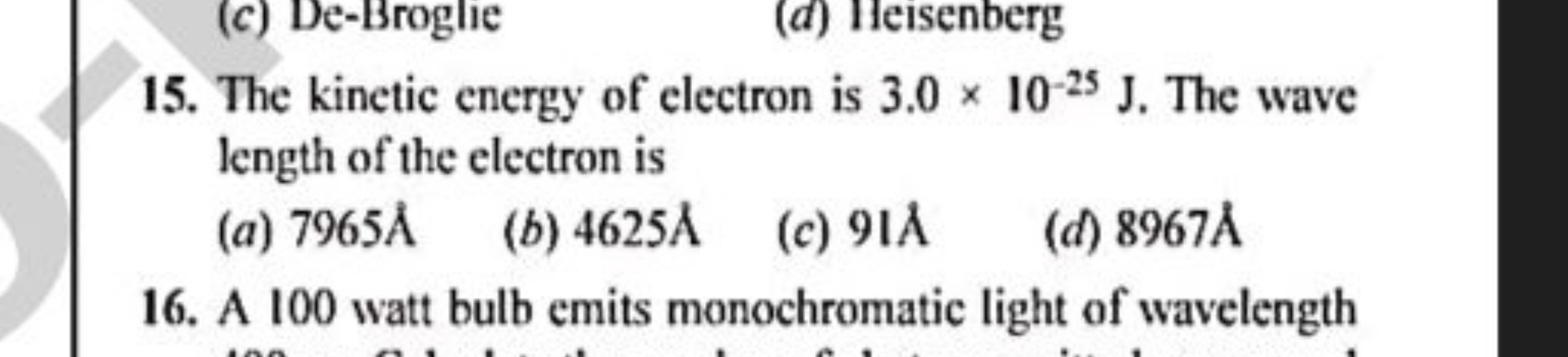 15. The kinetic energy of electron is 3.0×10−25 J. The wave length of 