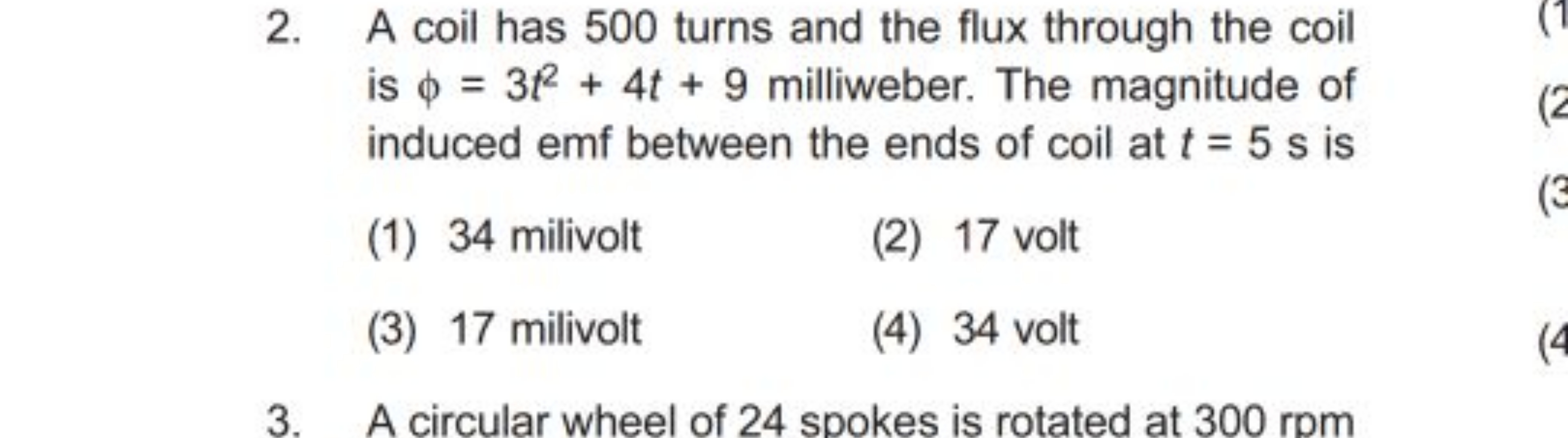 2. A coil has 500 turns and the flux through the coil is ϕ=3t2+4t+9 mi