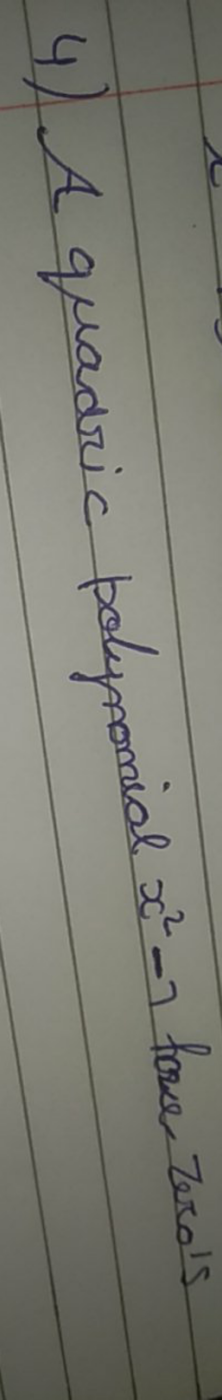 4) A quadric polynomial x2−7 fowe terds