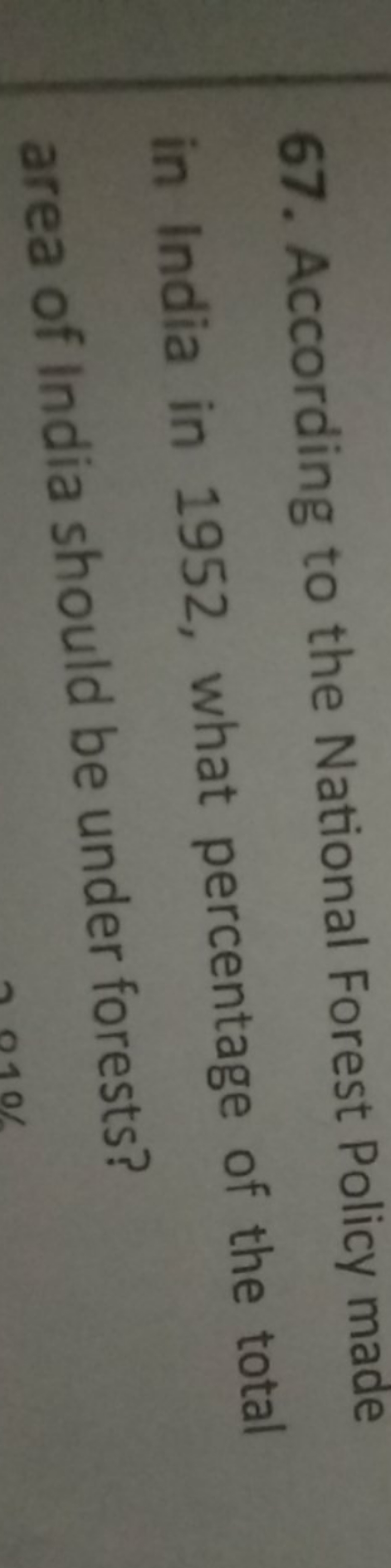 67. According to the National Forest Policy made in India in 1952, wha