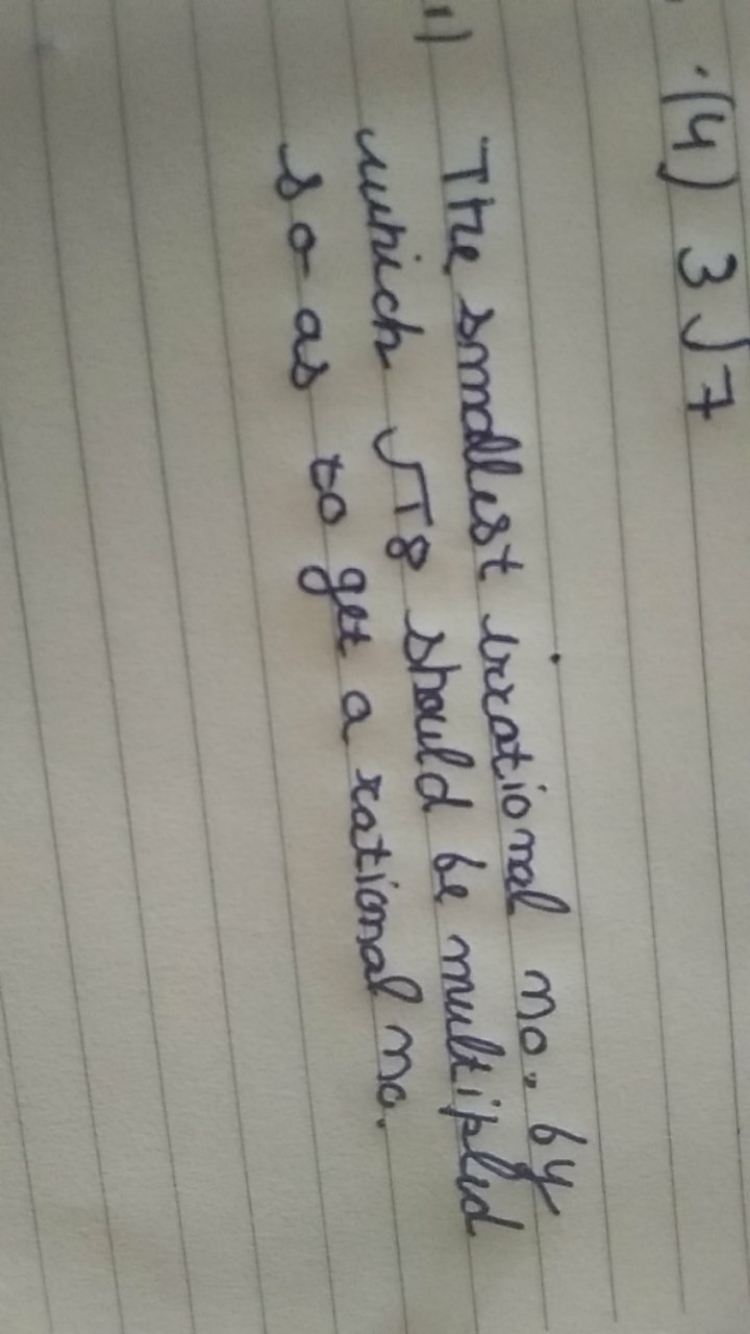  (4) 37​

The smallest irrational mo. 6y which 18​ should be multiplie