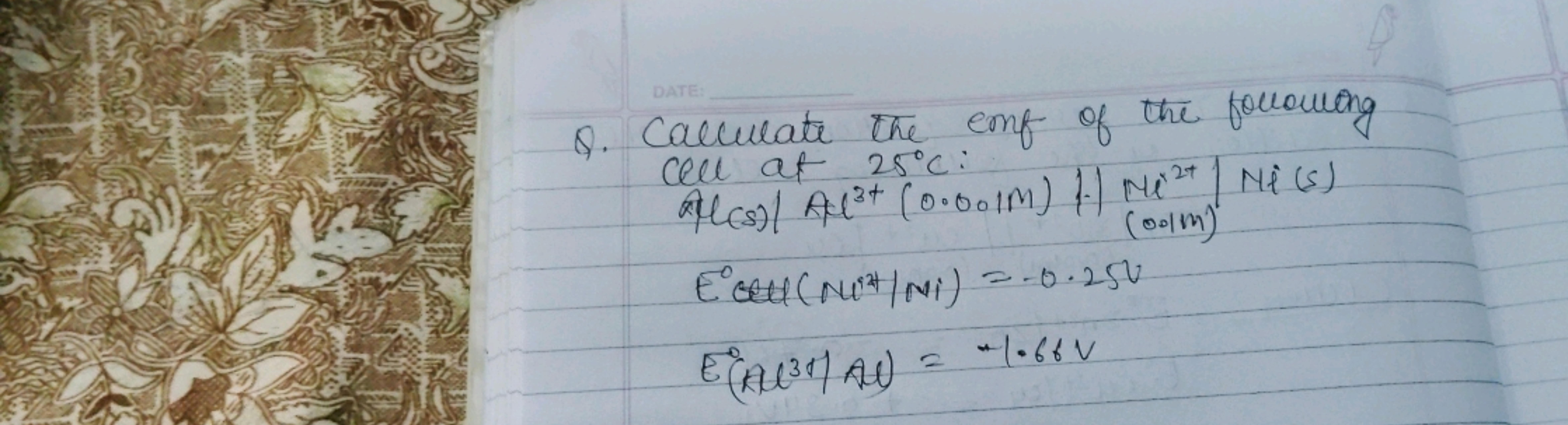 Q. Calculate the emf of the following cell at 25∘C :
E(Al31)Al)=−1.66 